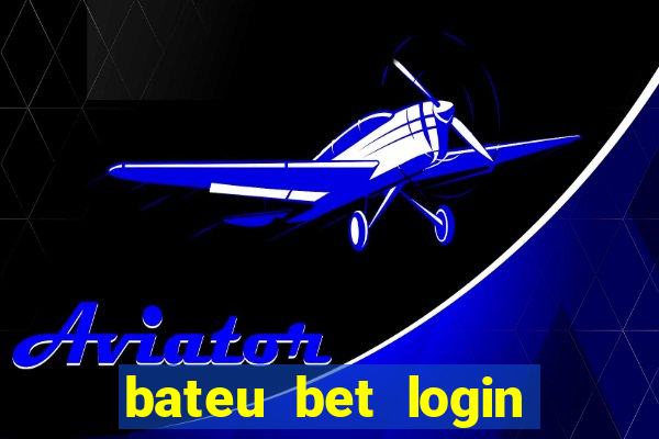 bateu bet login entrar na minha conta